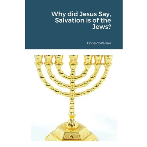 Why did Jesus Say, Salvation is of the Jews?