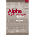 Alpha Project Managers: What the Top 2% Know That Everyone Else Does Not
