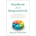 Handbook for an Integrated Life: A Practical Guide to Aligning Your Everyday Choices with Your Internal Compass