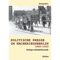Politische Presse im Nachkriegsberlin 1945-1953