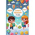 Learn Spanish for Kids: 4-6 Years: Simple Steps to Speak Spanish with Confidence