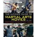 The Ultimate Guide to Martial Arts Movies of the 1970s: 500+ Films Loaded with Action, Weapons and Warriors