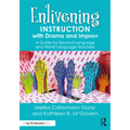 Enlivening Instruction with Drama and Improv: A Guide for Second Language and World Language Teachers