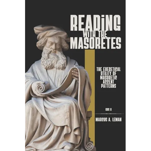 Reading with the Masoretes: The Exegetical Utility of Masoretic Accent Patterns