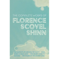 The Complete Works of Florence Scovel Shinn: The Game of Life and How to Play It; Your Word is Your Wand; The Secret Door to Success; and The Power of