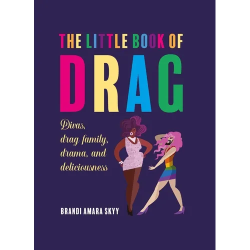 The Little Book of Drag: Divas, Drag Family, Drama, and Deliciousness