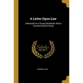 A Letter Upon Law: Addressed to a Young Gentleman About Commencing Its Study