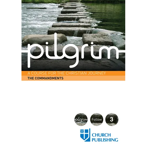 Pilgrim the Commandments: A Course for the Christian Journey