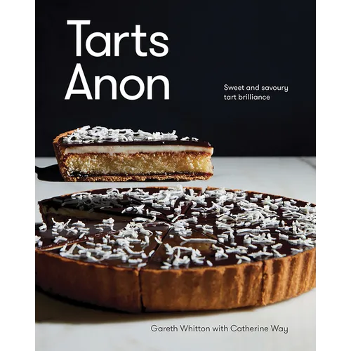 Tarts Anon: Sweet and Savoury Tart Brilliance