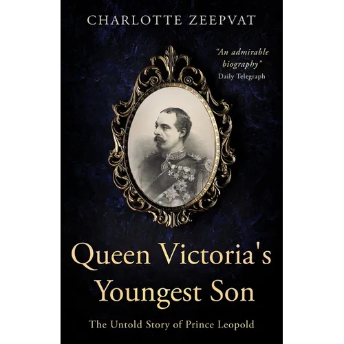 Queen Victoria's Youngest Son: The untold story of Prince Leopold