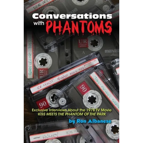 Conversations with Phantoms: Exclusive Interviews About the 1978 TV Movie, Kiss Meets the Phantom of the Park