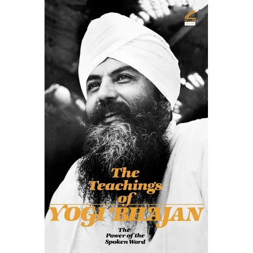 The Teachings of Yogi Bhajan: The Power of the Spoken Word