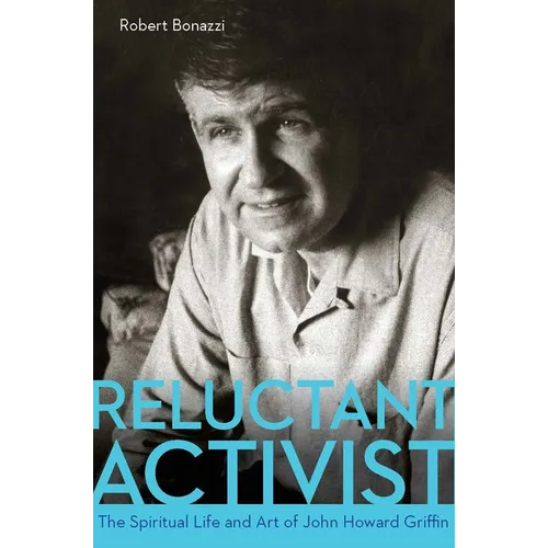 Reluctant Activist: The Spiritual Life and Art of John Howard Griffin
