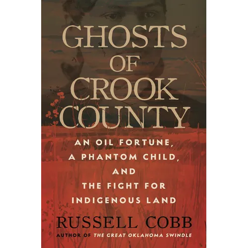 Ghosts of Crook County: An Oil Fortune, a Phantom Child, and the Fight for Indigenous Land