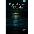 Reproductive Trauma: Psychotherapy with Clients Experiencing Infertility and Pregnancy Loss