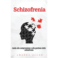 Schizofrenia: Guida alla comprensione e alla gestione della schizofrenia