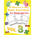 10 Minutes a day Math Excercise for Kindergarten Vol.3: 30 Days of Math Timed Tests with Addition and Subtraction in a few minutes a day, Ages 5-8(Gra