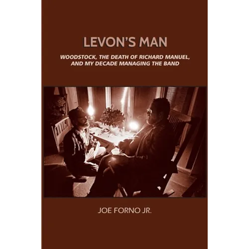 Levon's Man: Woodstock, the Death of Richard Manuel, and My Decade Managing The Band