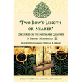 "Two Bow's Length or Nearer": the Inestimable Greatness of Prophet Muhammad (upon him be peace): the Inestimable Greatness of Prophet Muhammad