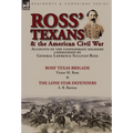 Ross' Texans & the American Civil War: Accounts of the Confederate Soldiers Commanded by General Lawrence Sullivan Ross-Ross' Texas Brigade by Victor