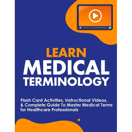 Learn Medical Terminology: Flash Card Activities, Instructional Videos, & Complete Guide To Master Medical Terms for Healthcare Professionals