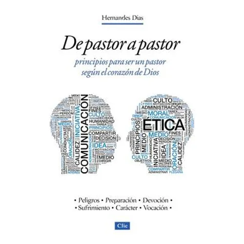 de Pastor a Pastor: Principios Para Un Pastor Según El Corazón de Dios