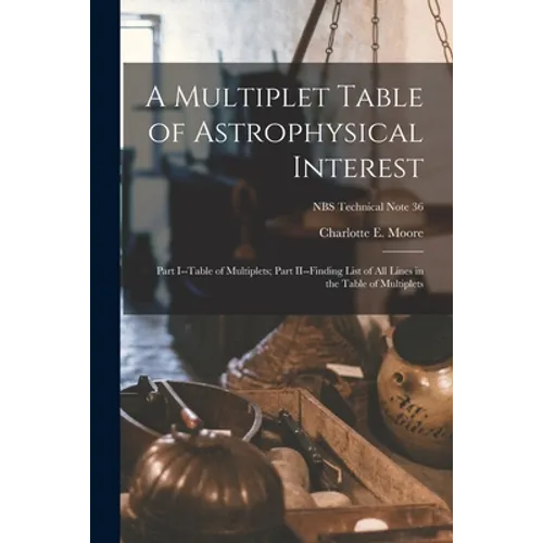 A Multiplet Table of Astrophysical Interest: Part I--Table of Multiplets; Part II--Finding List of All Lines in the Table of Multiplets; NBS Technical
