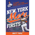 New York Mets Firsts: The Players, Moments, and Records That Were First in Team History