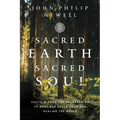Sacred Earth, Sacred Soul: Celtic Wisdom for Reawakening to What Our Souls Know and Healing the World