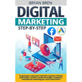 Digital Marketing Step-by-Step: Su guía paso a paso para aprender a generar clientes potenciales y vender a través de Google, Facebook y campañas de m