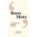 Bons Mots: A Contemporary Collection of Quotes