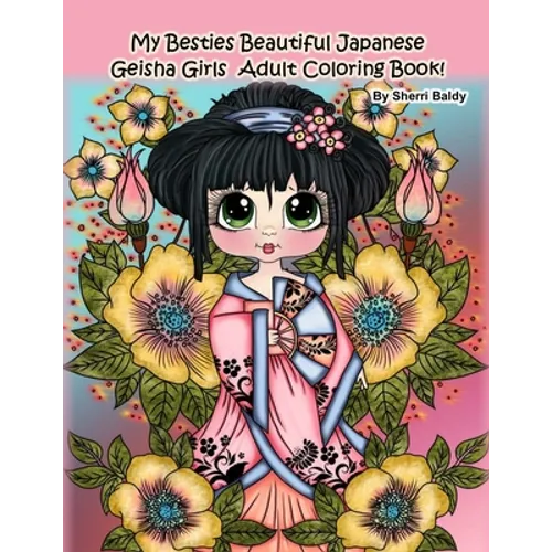 My Besties Beautiful Japanese Geisha Girls Adult Coloring Book: by Sherri Baldy