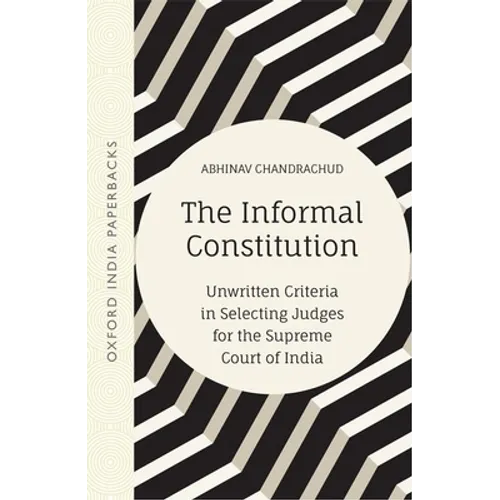 The Informal Constitution: Unwritten Criteria in Selecting Judges for the Supreme Court of India (Oip) - Paperback