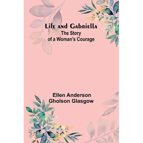 Life and Gabriella: The Story of a Woman's Courage