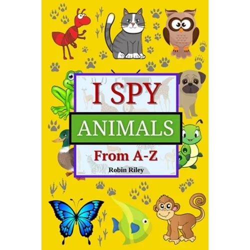 I Spy Animals from A to Z: Fun I Spy Game for Kids Ages 2-5 Great Gift for Boys and Girls
