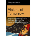 Visions of Tomorrow: Exploring Classic Sci-Fi Stories Through the Lens of Modern Science