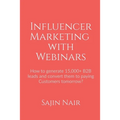 Influencer Marketing with Webinars: How to generate 15,000+ B2B leads and convert them to paying Customers tomorrow?