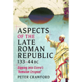 Aspects of the Late Roman Republic, 133-44bc: Dipping Into Cicero's 'Romulan Cesspool'