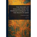 The History of England From the Norman Conquest to the Death of John