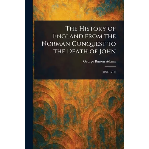 The History of England From the Norman Conquest to the Death of John