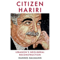 Citizen Hariri: Lebanon's Neo-Liberal Reconstruction