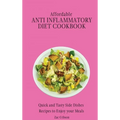 Affordable Anti Inflammatory Diet Cookbook: Quick and Tasty Side Dishes Recipes to Enjoy your Meals