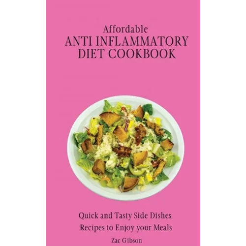 Affordable Anti Inflammatory Diet Cookbook: Quick and Tasty Side Dishes Recipes to Enjoy your Meals