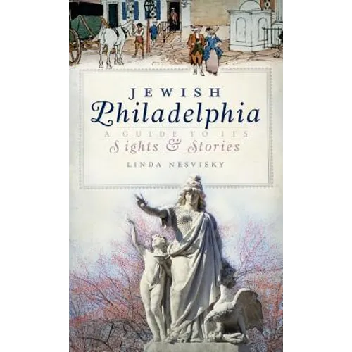Jewish Philadelphia: A Guide to Its Sights & Stories