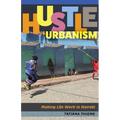Hustle Urbanism: Making Life Work in Nairobi