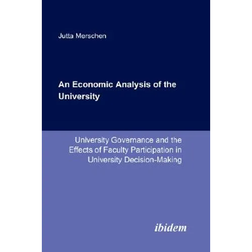 An Economic Analysis of the University. University Governance and the Effects of Faculty Participation in University Decision-Making