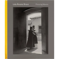 Lola Álvarez Bravo: Picturing Mexico