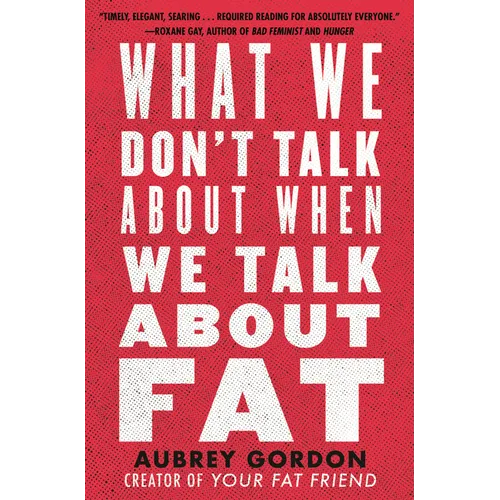 What We Don't Talk about When We Talk about Fat