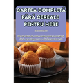 Cartea CompletĂ FĂrĂ Cereale Pentru Mese