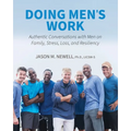 Doing Men's Work: Authentic Conversations with Men on Family, Stress, Loss, and Resiliency